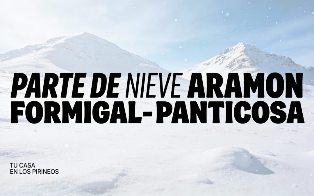 Previsión del Tiempo – Parte de Nieve y Consejos de Seguridad para vuestra visita al Valle de Tena – Escarrilla – Aramón Formigal – Panticosa –